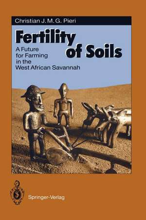 Fertility of Soils: A Future for Farming in the West African Savannah de Christian J.M.G. Pieri