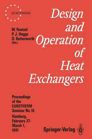 Design and Operation of Heat Exchangers: Proceedings of the EUROTHERM Seminar No. 18, February 27 – March 1 1991, Hamburg, Germany de Wilfried Roetzel