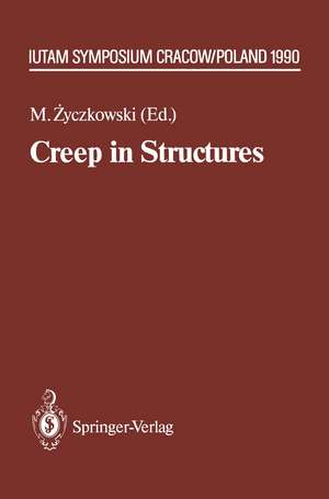 Creep in Structures: 4th IUTAM Symposium, Cracow, Poland September 10–14,1990 de Michal Zyczkowski