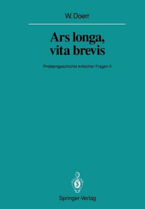 Ars longa, vita brevis: Problemgeschichte kritischer Fragen II de Wilhelm Doerr