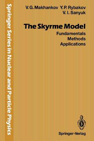 The Skyrme Model: Fundamentals Methods Applications de Vladimir G. Makhankov