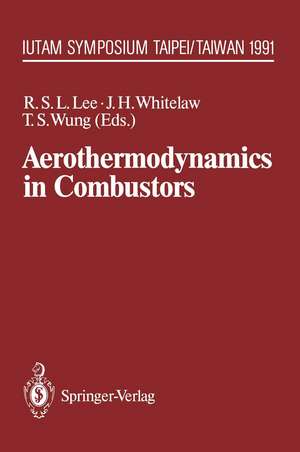 Aerothermodynamics in Combustors: IUTAM Symposium Taipei, Taiwan, 1991 de Richard S. L. Lee