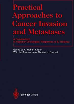 Practical Approaches to Cancer Invasion and Metastases: A Compendium of Radiation Oncologists’ Responses to 40 Histories de R.J. Steckel