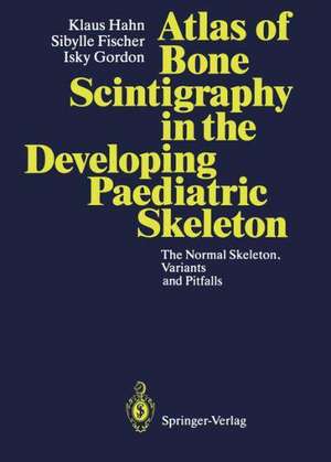 Atlas of Bone Scintigraphy in the Developing Paediatric Skeleton: The Normal Skeleton, Variants and Pitfalls de J. Guillet