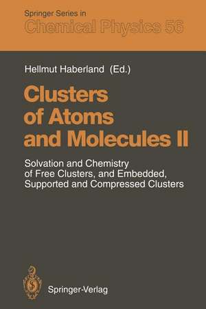 Clusters of Atoms and Molecules II: Solvation and Chemistry of Free Clusters, and Embedded, Supported and Compressed Clusters de Hellmut Haberland