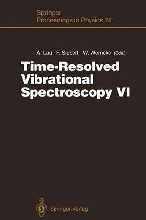 Time-Resolved Vibrational Spectroscopy VI: Proceedings of the Sixth International Conference on Time-Resolved Vibrational Spectroscopy, Berlin, Germany, May 23–28, 1993 de Albrecht Lau