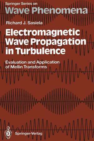 Electromagnetic Wave Propagation in Turbulence: Evaluation and Application of Mellin Transforms de Richard J. Sasiela