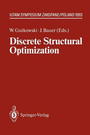 Discrete Structural Optimization: IUTAM Symposium Zakopane, Poland August 31 – September 3, 1993 de Witold Gutkowski