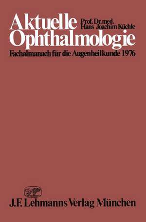 Aktuelle Ophthalmologie: Fachalmanach für die Augenheilkunde 1976 de H.J. Küchle