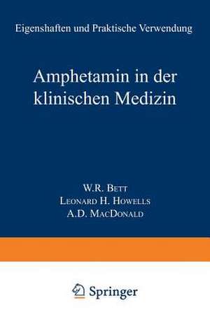 Amphetamin in der Klinischen Medizin: Eigenschaften und Praktische Verwendung de Walter R. Bett