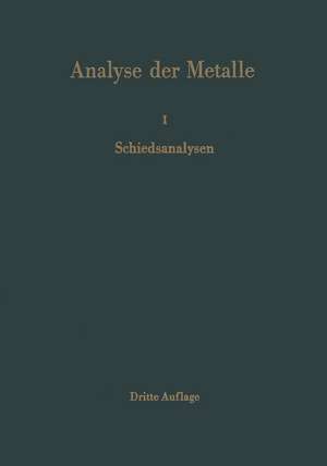 Analyse der Metalle: Erster Band Schiedsanalysen de Chemikerausschuß der Gesellschaft Deutscher Metallhütten-