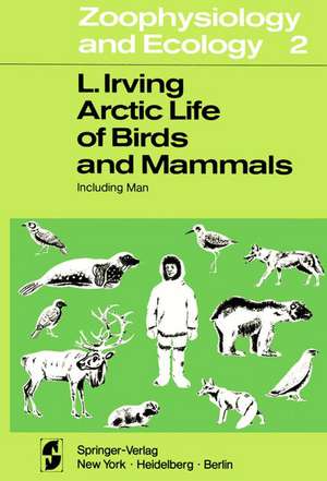 Arctic Life of Birds and Mammals: Including Man de L. Irving