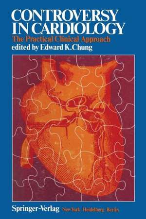 Controversy in Cardiology: The Practical Clinical Approach de E. K. Chung