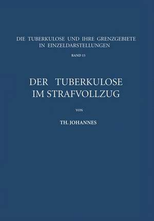 Der Tuberkulöse im Strafvollzug de Th. Johannes