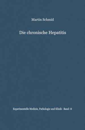 Die chronische Hepatitis: Verleichende klinische und bioptische Untersuchungen de M. Schmid