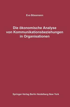 Die ökonomische Analyse von Kommunikationsbeziehungen in Organisationen de Eva Bössmann