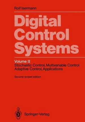 Digital Control Systems: Volume 2: Stochastic Control, Multivariable Control, Adaptive Control, Applications de Rolf Isermann