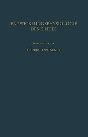 Einführung in die Entwicklungsphysiologie des Kindes de Heinrich Wiesener