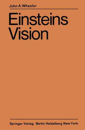 Einsteins Vision: Wie steht es heute mit Einsteins Vision, alles als Geometrie aufzufassen? de John A. Wheeler