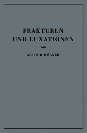 Frakturen und Luxationen: Lehrbuch für Studierende und Ärzte de Arthur Hübner