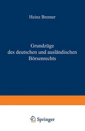 Grundzüge des deutschen und ausländischen Börsenrechts de Heinz Bremer