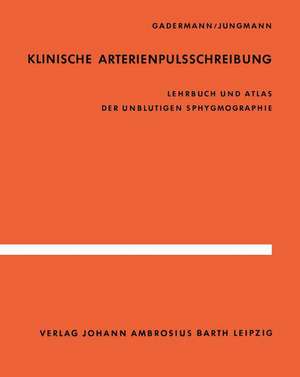 Klinische Arterienpulsschreibung: Lehrbuch und Atlas der unblutigen Sphygmographie de E. Gadermann