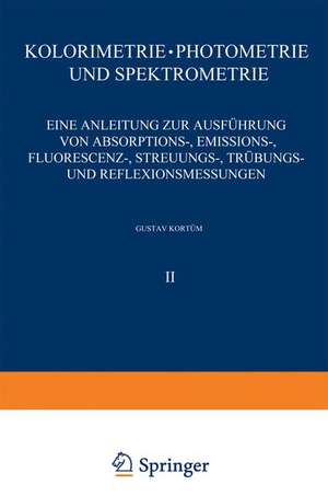 Kolorimetrie · Photometrie und Spektrometrie: Eine Anleitung zur Ausführung von Absorptions-, Emissions-, Fluorescenz-, Streuungs-, Trübungs- und Reflexionsmessungen de G. Kortüm