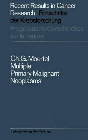 Multiple Primary Malignant Neoplasms: Their Incidence and Significance de Charles G. Moertel