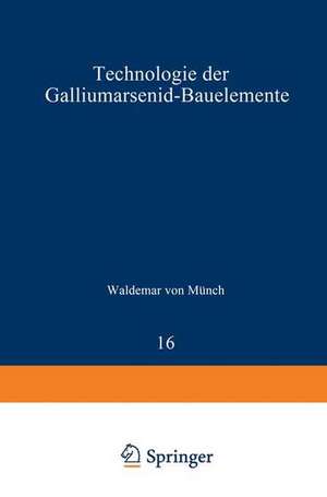 Technologie der Galliumarsenid-Bauelemente de W.v. Münch