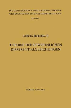 Theorie der Gewöhnlichen Differentialgleichungen: Auf Funktionentheoretischer Grundlage Dargestellt de Ludwig Bieberbach