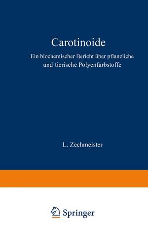 Carotinoide: Ein Biochemischer Bericht über Pflanzliche und Tierische Polyenfarbstoffe de L. Zechmeister