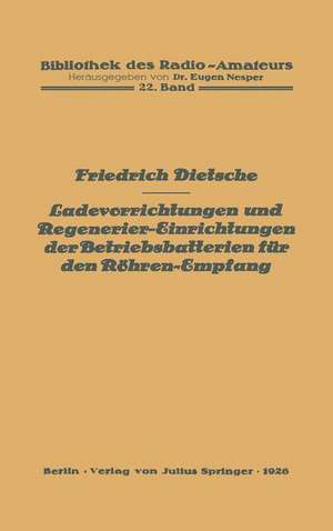 Ladevorrichtungen und Regenerier-Einrichtungen der Betriebsbatterien für den Röhren-Empfang de Friedrich Dietsche