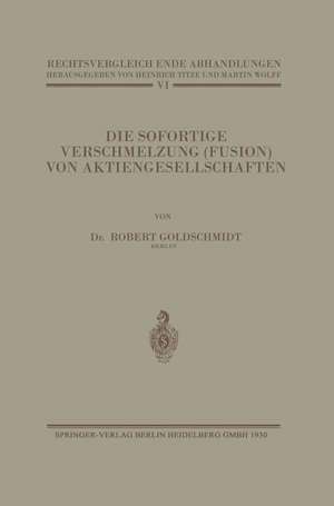 Die Sofortige Verschmelzung (Fusion) von Aktiengesellschaften: Unter Besonderer Berücksichtigung der Reformfragen de Robert Goldschmidt