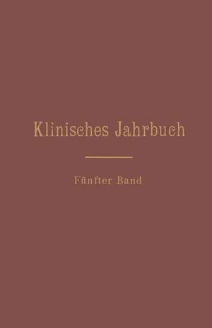 Klinisches Jahrbuch: Fünfter Band Im Auftrage Seiner Excellenz des Herrn Ministers der geistlichen, Unterrichts- und Medizinal-Angelegenheiten de C. Skrzeczka