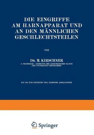 Die Eingriffe am Harnapparat und an den Männlichen Geschlechtsteilen de M. Kirschner