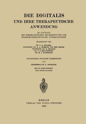 Die Digitalis und Ihre Therapeutische Anwendung: Im Auftrage des Niederländischen Reichsinstitutes für Pharmakotherapeutische Untersuchungen de U. G. Bijlsma