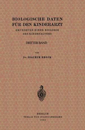 Biologische Daten für den Kinderarzt: Grundzüge Einer Biologie des Kindesalters. Dritter band de Joachim Brock