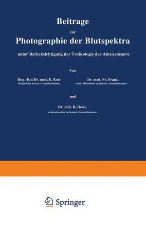 Beiträge zur Photographie der Blutspektra, unter Berücksichtigung der Toxikologie der Ameisensäure: Sonderabdruck aus „Arbeiten aus dem Kaiserlichen Gesundheitsamte“, Band XXX de E. Rost