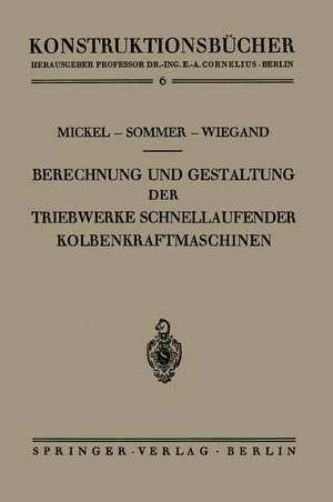 Berechnung und Gestaltung der Triebwerke schnellaufender Kolbenkraftmaschinen de Ernst Mickel