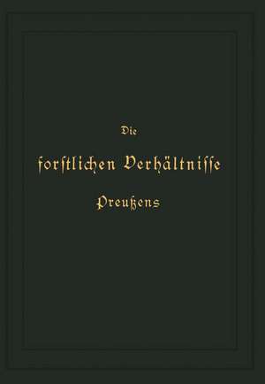 Die forstlichen Verhältnisse Preußens: Zweiter Band de Otto von Hagen