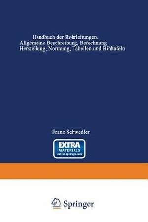 Handbuch der Rohrleitungen: Allgemeine Beschreibung, Berechnung und Herstellung nebst Zahlen- und Linientafeln de Franz Schwedler