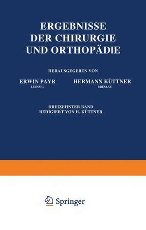 Ergebnisse der Chirurgie und Orthopädie: Dreizehnter Band de Erwin Payr