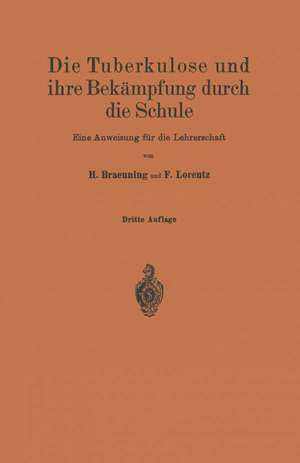 Die Tuberkulose und ihre Bekämpfung durch die Schule: Eine Anweisung für die Lehrerschaft de H. Braeuning