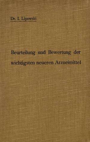 Anleitung zur Beurteilung und Bewertung der wichtigsten neueren Arzneimittel de I. Lipowski