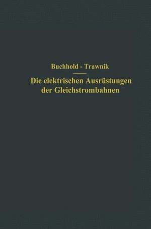 Die elektrischen Ausrüstungen der Gleichstrombahnen einschließlich der Fahrleitungen de Th. Buchhold