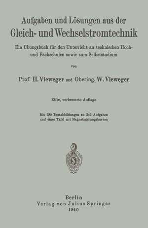 Aufgaben und Lösungen aus der Gleich- und Wechselstromtechnik: Ein Übungsbuch für den Unterricht an technischen Hoch- und Fachschulen sowie zum Selbststudium de H. Vieweger