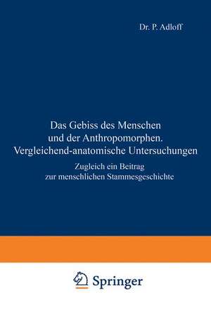 Das Gebiss des Menschen und der Anthropomorphen. Vergleichend-anatomische Untersuchungen: Zugleich ein Beitrag zur menschlichen Stammesgeschichte de P. Adloff