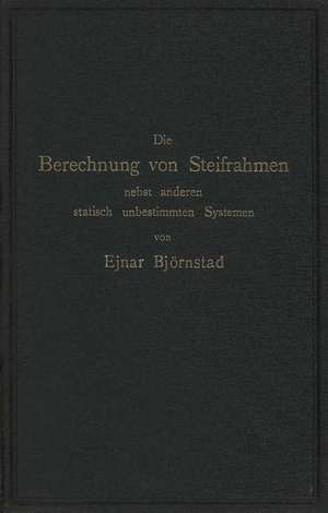 Die Berechnung von Steifrahmen nebst anderen statisch unbestimmten Systemen de Ejnar Björnstad