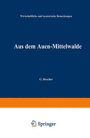 Aus dem Auen-Mittelwalde: Wirthschaftliche und taxatorische Bemerkungen de G. Brecher