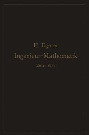 Ingenieur-Mathematik. Lehrbuch der höheren Mathematik für die technischen Berufe: Erster Band de Heinz Egerer